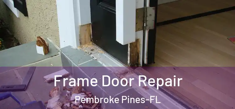 Frame Door Repair Pembroke Pines-FL